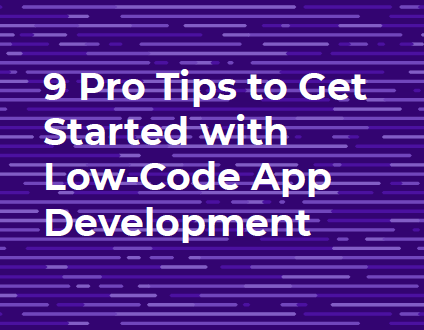 9 Pro Tips to Get Started with Low-Code App Development