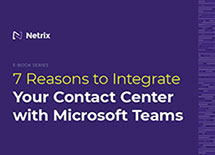 7 Reasons to Integrate Your Contact Center with Microsoft Teams