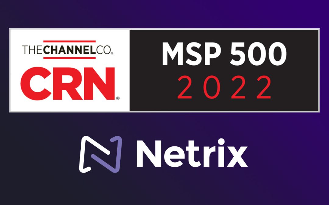 Netrix Secures Elite 150 Ranking on CRN’s 2022 Managed Service Provider 500 List