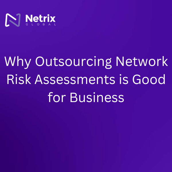 Why Outsourcing Network Risk Assessments is Good for Business