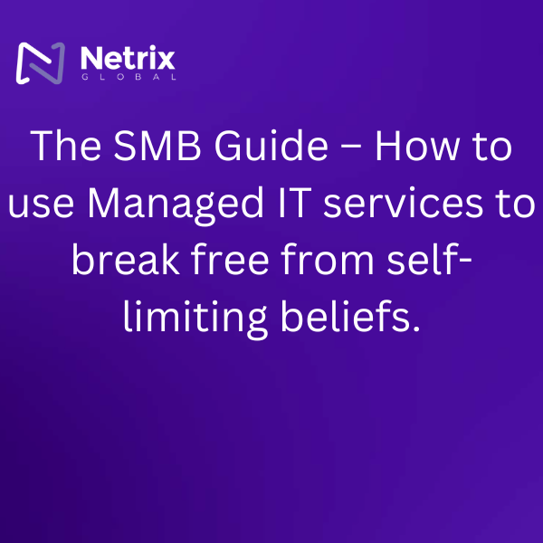 The SMB Guide – How to use Managed IT services to break free from self-limiting beliefs.