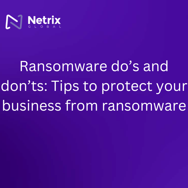 Ransomware do’s and don’ts: Tips to protect your business from ransomware