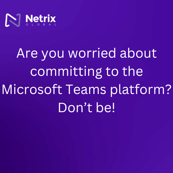 Are you worried about committing to the Microsoft Teams platform? Don’t be!