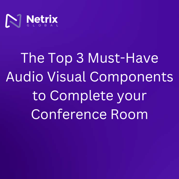 The Top 3 Must-Have Audio Visual Components to Complete your Conference Room