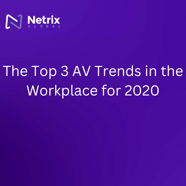 The Top 3 AV Trends in the Workplace for 2020