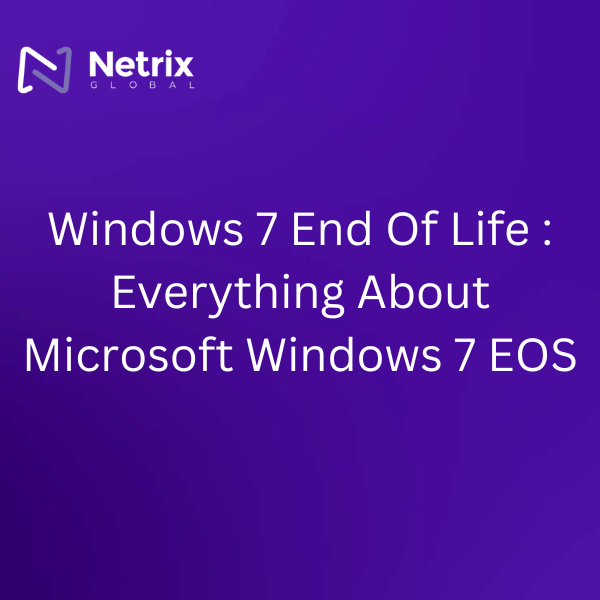 Windows 7 End Of Life : Everything About Microsoft Windows 7 EOS