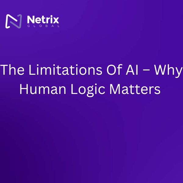 The Limitations Of AI – Why Human Logic Matters