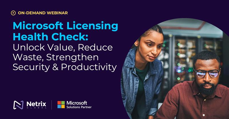 Microsoft Licensing Health Check: Unlock Value, Reduce Waste, Strengthen Security & Productivity